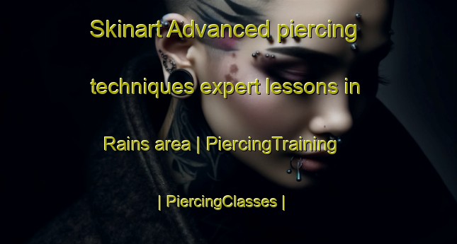 Skinart Advanced piercing techniques expert lessons in Rains area | PiercingTraining | PiercingClasses | SkinartTraining-United States